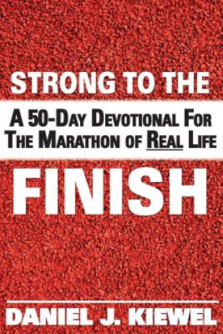 Boek Strong to the Finish: A 50-Day Devotional for the Marathon of Real Life Mr Daniel J Kiewel