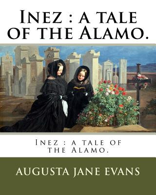 Carte Inez: a tale of the Alamo. Augusta Jane Evans