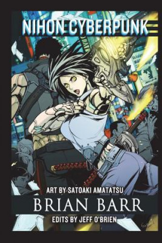 Kniha Nihon Cyberpunk: A Collection of Cyberpunk Stories Set in Japan Brian Barr