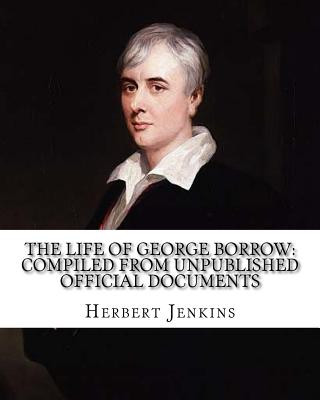 Carte The life of George Borrow: Compiled from Unpublished Official Documents. By: Herbert Jenkins: With photography and Illustrations. Herbert Jenkins