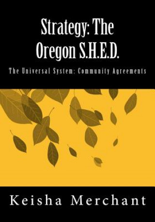 Knjiga Strategy: The Oregon S.H.E.D.: The Universal System: Community Agreements Keisha Lanell Merchant Mbc