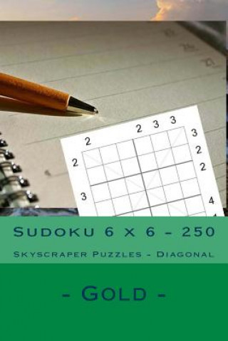 Könyv Sudoku 6 X 6 - 250 Skyscraper Puzzles - Diagonal - Gold: For Connoisseurs of Sudoku Andrii Pitenko