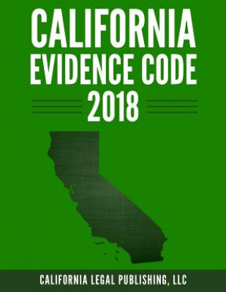 Carte California Evidence Code 2018 LLC California Legal Publishing