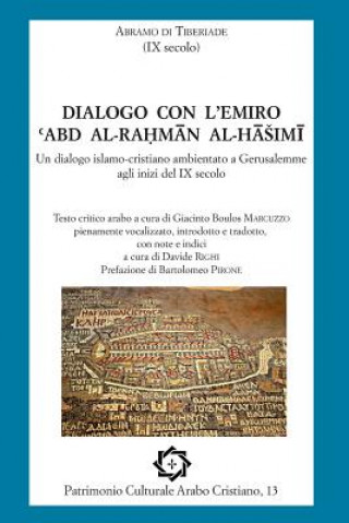 Carte Abramo di Tiberiade, Dialogo con l'emiro Abd al-Rahman al-Hashimi: Un dialogo islamo-cristiano ambientato a Gerusalemme agli inizi del IX secolo Giacinto Boulos Marcuzzo