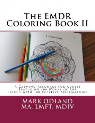 Könyv The EMDR Coloring Book II: A Calming Resource for Adults - Featuring 100 Works of Art Paired with 100 Positive Affirmations Mark Odland