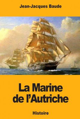 Kniha La Marine de l'Autriche Jean-Jacques Baude