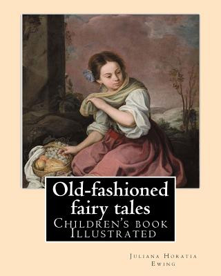 Kniha Old-fashioned fairy tales. By: Juliana Horatia Ewing, Dedicated By: Undine Marcia Gatty, illustrated By: A. W. BAYES AND GORDON BROWNE: (children's b Juliana Horatia Ewing