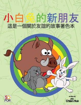 Könyv White Rabbit's New Friends Coloring Pages (Traditional Chinese): Is a Story about Friendship Chien Hua Shih