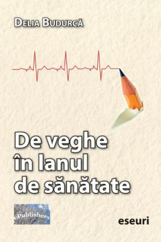 Könyv de Veghe in Lanul de Sanatate: Eseuri Delia Budurca