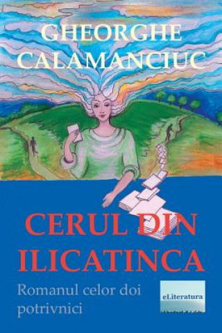 Kniha Cerul Din Ilicatinca: Roman Gheorghe Calamanciuc