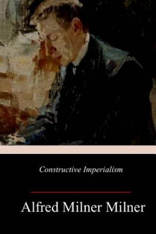 Livro Constructive Imperialism Alfred Milner
