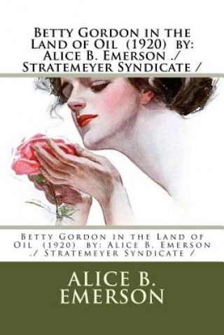 Книга Betty Gordon in the Land of Oil (1920) by: Alice B. Emerson ./ Stratemeyer Syndicate / Alice B Emerson