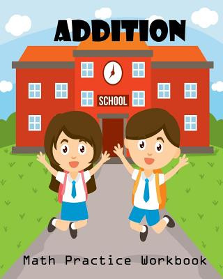 Knjiga Addition Math Practice Workbook: Worksheet Arithmetic Math Skills Learning Fun with Solutions Lucy Kids