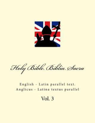 Książka Holy Bible. Biblia Sacra: English - Latin Parallel Text. Anglicus - Latina Textus Parallel Ivan Kushnir