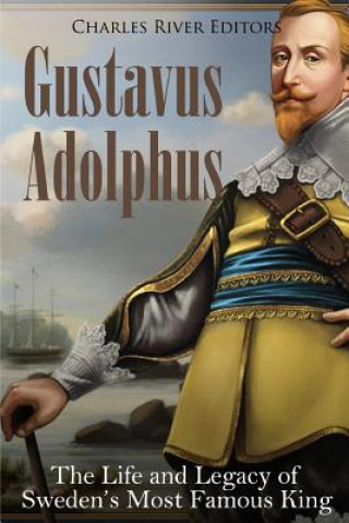 Książka Gustavus Adolphus: The Life and Legacy of Sweden's Most Famous King Charles River Editors