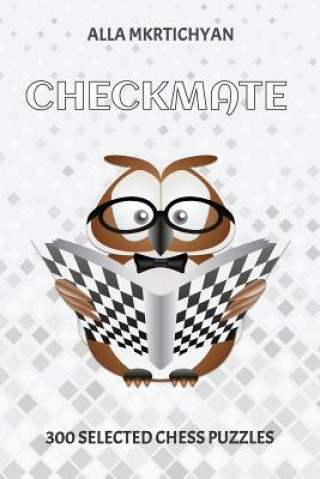 Knjiga Checkmate: 300 Selected Chess Puzzles Alla Mkrtichyan