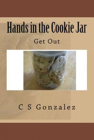 Libro Hands in the Cookie Jar: Get Out C S Gonzalez