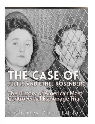 Boek The Case of Julius and Ethel Rosenberg: The History of America's Most Controversial Espionage Trial Charles River Editors