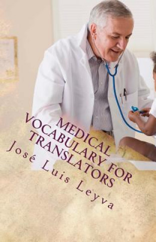 Book Medical Vocabulary for Translators: Essential English-Spanish Medical Terms Jose Luis Leyva