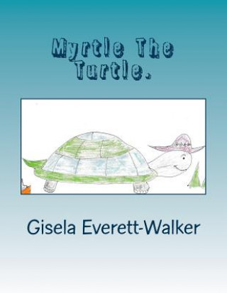 Knjiga Myrtle The Turtle. Gisela Michelle Everett-Walker