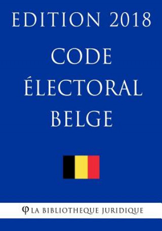 Knjiga Code électoral belge - Edition 2018 La Bibliotheque Juridique