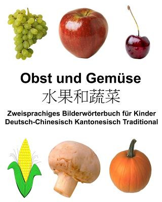 Kniha Deutsch-Chinesisch Kantonesisch Traditional Obst und Gemüse Zweisprachiges Bilderwörterbuch für Kinder Richard Carlson Jr