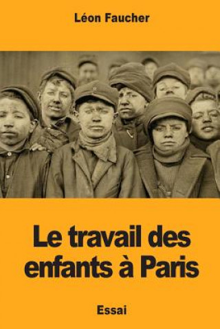 Kniha Le travail des enfants ? Paris Leon Faucher