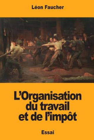 Knjiga L'Organisation du travail et de l'impôt Leon Faucher