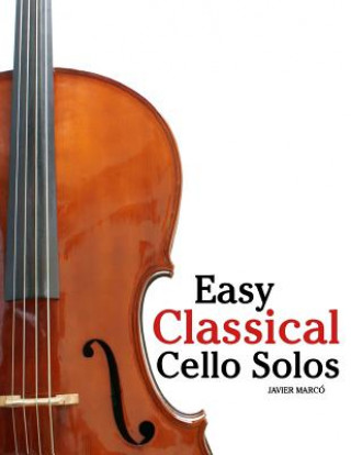 Könyv Easy Classical Cello Solos: Featuring Music of Bach, Mozart, Beethoven, Tchaikovsky and Others. Marc