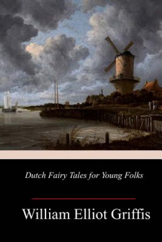 Kniha Dutch Fairy Tales for Young Folks William Elliot Griffis