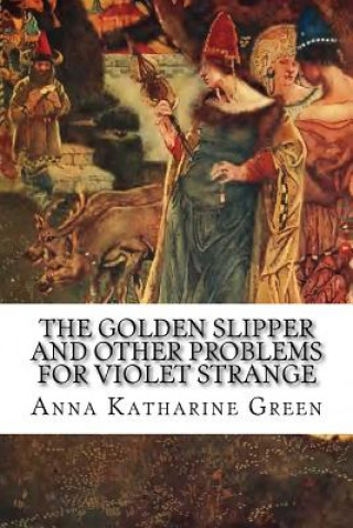 Kniha The Golden Slipper and Other Problems for Violet Strange Anna Katherine Green