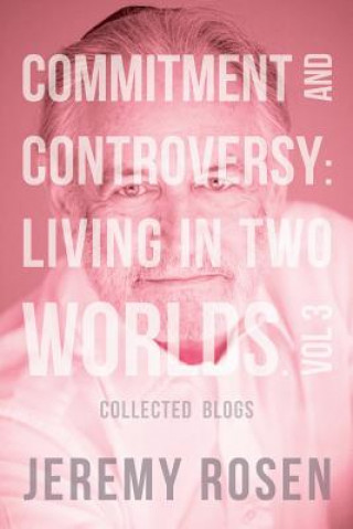 Kniha Commitment and Controversy: Living in Two Worlds. Vol 3 Jeremy Rosen