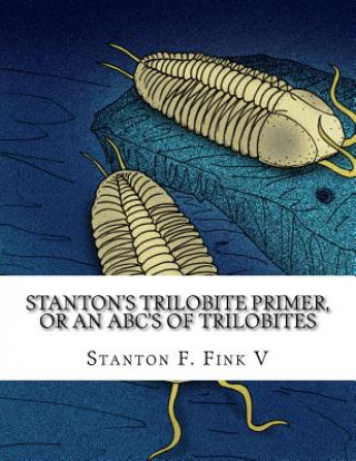 Carte Stanton's Trilobite Primer: or, An ABC's of Trilobites Stanton Fordice Fink V