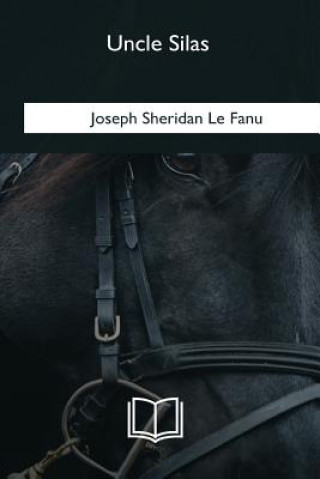 Knjiga Uncle Silas Joseph Sheridan Le Fanu