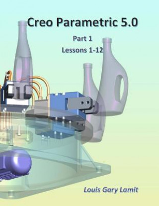Kniha Creo Parametric 5.0: Part 1 (Lessons 1-12) Louis Gary Lamit