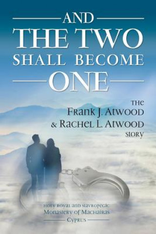 Livre And the Two shall become One: The Frank J. Atwood & Rachel L. Atwood Story Frank J Atwood