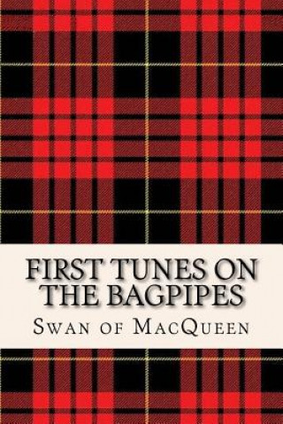 Könyv First Tunes on the Bagpipes: 50 Tunes for the Bagpipes and Practice Chanter The Swan of Macqueen