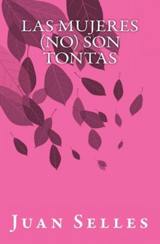 Könyv Las mujeres (no) son tontas: (Un libro para hombres) Juan Selles