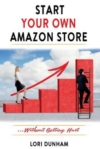 Knjiga Start Your Own Amazon Store: ...Without Getting Hurt Lori Dunham