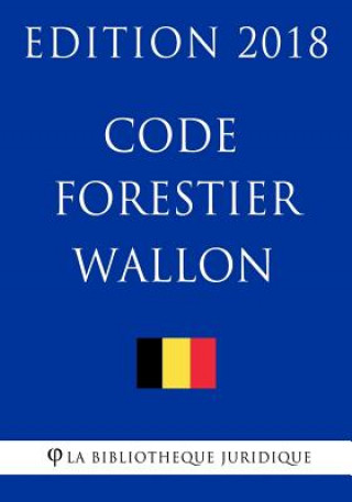 Knjiga Code forestier wallon - Edition 2018 La Bibliotheque Juridique