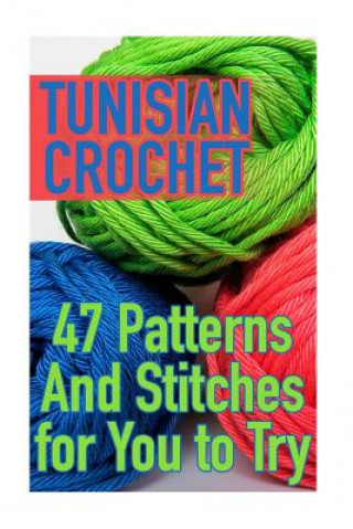 Książka Tunisian Crochet: 47 Patterns And Stitches for You to Try: (Crochet Patterns, Crochet Stitches) Anna Spirits