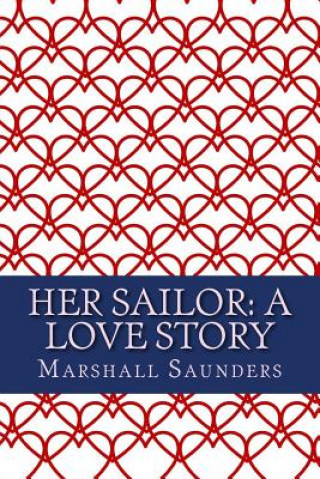 Kniha Her Sailor: A Love Story Marshall Saunders