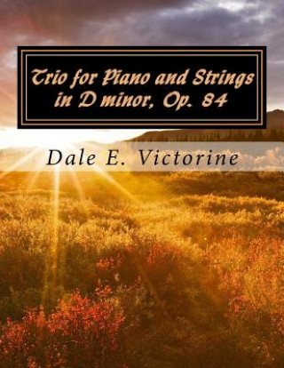 Carte Trio for Piano and Strings in D minor, Op. 84 Dale E Victorine