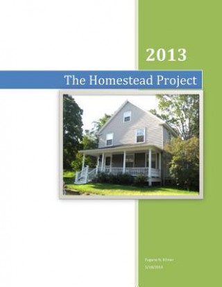 Könyv The Homestead Project: 2013 MR Eugene N Kilmer