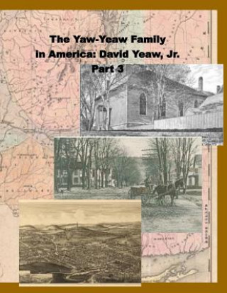 Kniha The Yaw-Yeaw Family in America, Vol 3: David Yeaw, Jr. James R D Yeaw