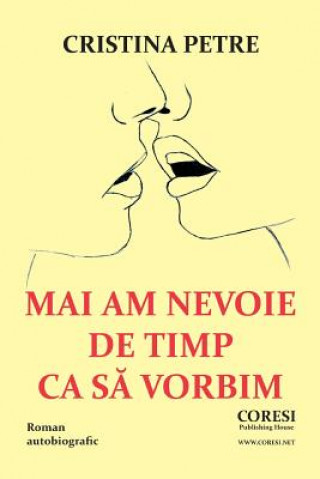 Kniha Mai Am Nevoie de Timp CA Sa Vorbim: Roman Autobiografic Cristina Petre
