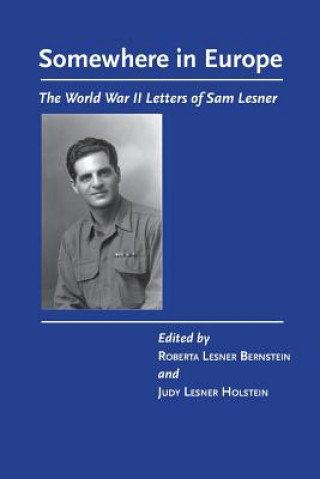 Carte Somewhere in Europe: The World War II Letters of Sam Lesner Roberta Lesner Bernstein