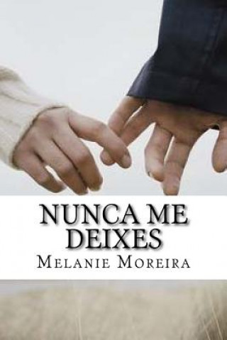 Knjiga Nunca me Deixes Melanie Moreira