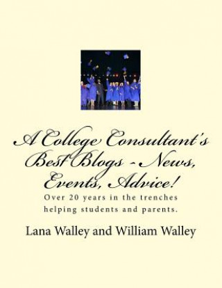 Boek A College Consultant's Best Blogs - News, Events, Advice!: Over 20 Years in The Trenches Finding Scholarships Lana Walley