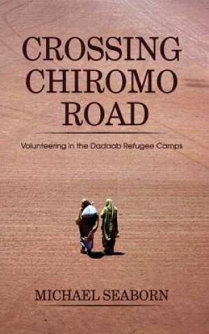 Book Crossing Chiromo Road: Volunteering in the Dadaab Refugee Camps Michael Seaborn